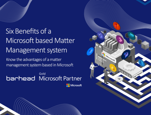 Six benefits of investing in a Microsoft-based Matter Management system